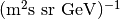 (\text{m}^2 \text{s sr GeV})^{-1}